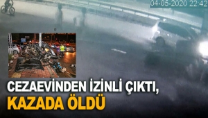 Cezaevinden izinli çıktı, kazada öldü