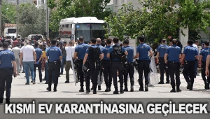 KISMİ EV KARANTİNASINA GEÇİLECEK