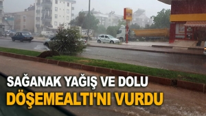 Sağanak yağış ve dolu Döşemealtı'nı vurdu