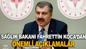 Sağlık Bakanı Fahrettin Koca'dan önemli açıklamalar