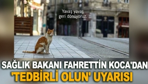 Sağlık Bakanı Fahrettin Koca'dan 'tedbirli olun' uyarısı