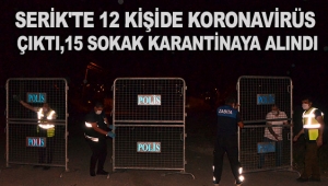 Serik'te 12 kişide koronavirüs çıktı, 15 sokak karantinaya alındı
