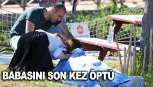 Sokağa çıkma izninde hayatını kaybeden babasını son kez öptü