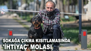 Sokağa çıkma kısıtlamasında 'ihtiyaç' molası