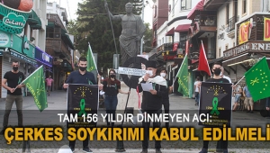 TAM 156 YILDIR DİNMEYEN ACI: ÇERKES SOYKIRIMI KABUL EDİLMELİ