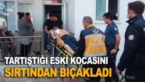 Tartıştığı eski kocasını sırtından bıçakladı