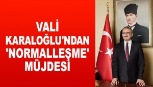 Vali Karaloğlu'ndan 'normalleşme' müjdesi