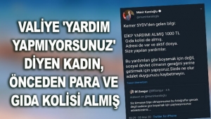 Valiye 'yardım yapmıyorsunuz' diyen kadın, önceden para ve gıda kolisi almış