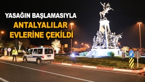 Yasağın başlamasıyla Antalyalılar evlerine çekildi