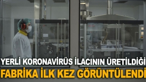 Yerli koronavirüs ilacının üretildiği fabrika ilk kez görüntülendi