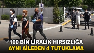 100 bin liralık hırsızlığa aynı aileden 4 tutuklama