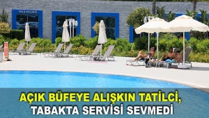 Açık büfeye alışkın tatilci, tabakta servisi sevmedi