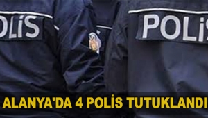 Alanya'da 4 polis tutuklandı