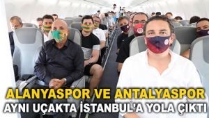 Alanyaspor ve Antalyaspor aynı uçakta İstanbul'a yola çıktı
