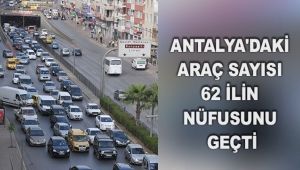 Antalya'daki araç sayısı 62 ilin nüfusunu geçti