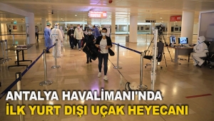 Antalya Havalimanı'nda ilk yurt dışı uçak heyecanı