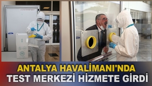 Antalya Havalimanı'nda test merkezi hizmete girdi