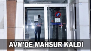 AVM'de mahsur kaldı