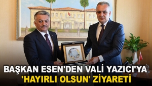 Başkan Esen'den Vali Yazıcı'ya 'hayırlı olsun' ziyareti