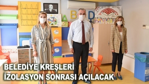 Belediye kreşleri izolasyon sonrası açılacak