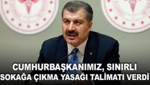 Cumhurbaşkanımız, sınırlı sokağa çıkma yasağı talimatı verdi