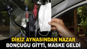Dikiz aynasından nazar boncuğu gitti, maske geldi