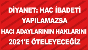 Diyanet: Hac ibadeti yapılamazsa hacı adaylarının haklarını 2021'e öteleyeceğiz