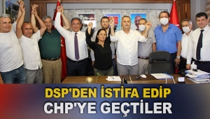 DSP'den istifa edip CHP'ye geçtiler