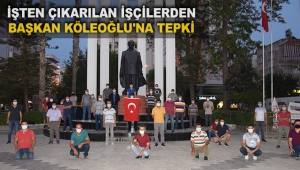 İşten çıkarılan işçilerden Başkan Köleoğlu'na tepki