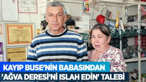 Kayıp Buse'nin babasından 'Ağva Deresi'ni ıslah edin' talebi