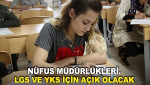 Nüfus müdürlükleri, LGS ve YKS için açık olacak