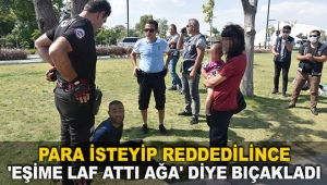 Para isteyip reddedilince 'Eşime laf attı ağa' diye bıçakladı