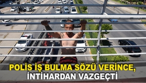 Polis iş bulma sözü verince, intihardan vazgeçti