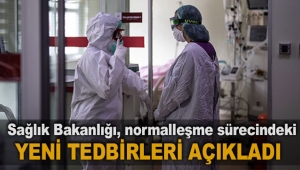 Sağlık Bakanlığı, normalleşme sürecindeki yeni tedbirleri açıkladı