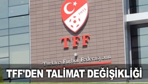 TFF'den talimat değişikliği