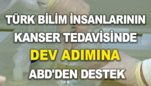 Türk bilim insanlarının kanser tedavisinde dev adımına ABD'den destek