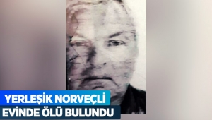 Yerleşik Norveçli evinde ölü bulundu
