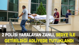 2 polisi yaralayan zanlı, sedye ile getirildiği adliyede tutuklandı