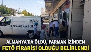Almanya'da öldü, parmak izinden FETÖ firarisi olduğu belirlendi