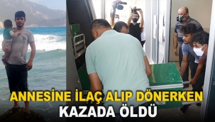 Annesine ilaç alıp dönerken kazada öldü