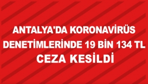 Antalya'da koronavirüs denetimlerinde 19 bin 134 TL ceza kesildi