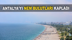 Antalya'yı nem bulutları kapladı