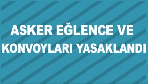 Asker eğlence ve konvoyları yasaklandı