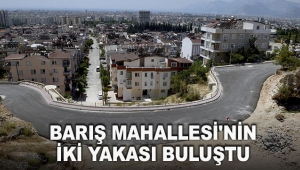BARIŞ MAHALLESİ'NİN İKİ YAKASI BULUŞTU