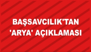 Başsavcılık'tan 'Arya' açıklaması