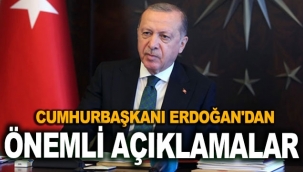 Cumhurbaşkanı Erdoğan'dan önemli açıklamalar