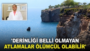 'Derinliği belli olmayan atlamalar ölümcül olabilir'
