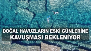Doğal havuzların eski günlerine kavuşması bekleniyor