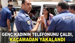 Genç kadının telefonunu çaldı, kaçamadan yakalandı