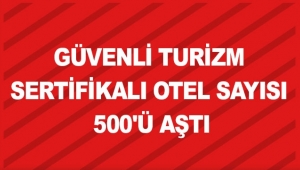 Güvenli Turizm Sertifikalı otel sayısı 500'ü aştı